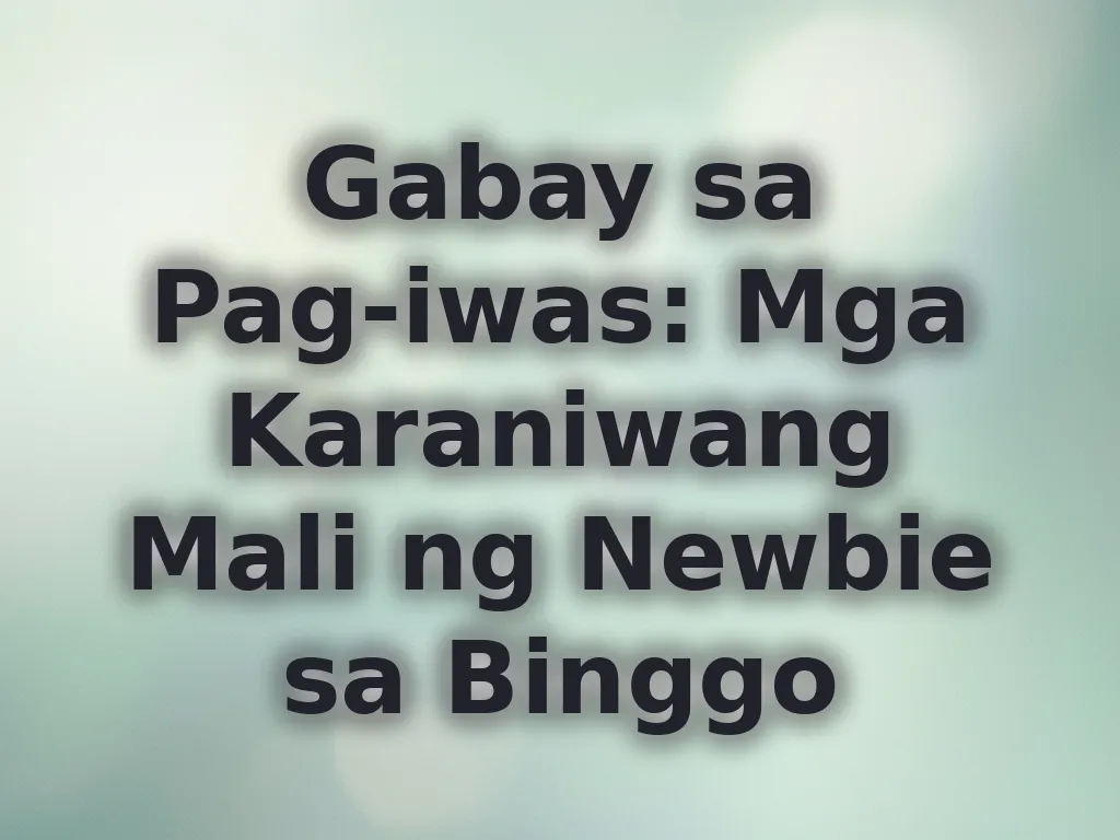 Gabay sa Pag-iwas: Mga Karaniwang Mali ng Newbie sa Binggo