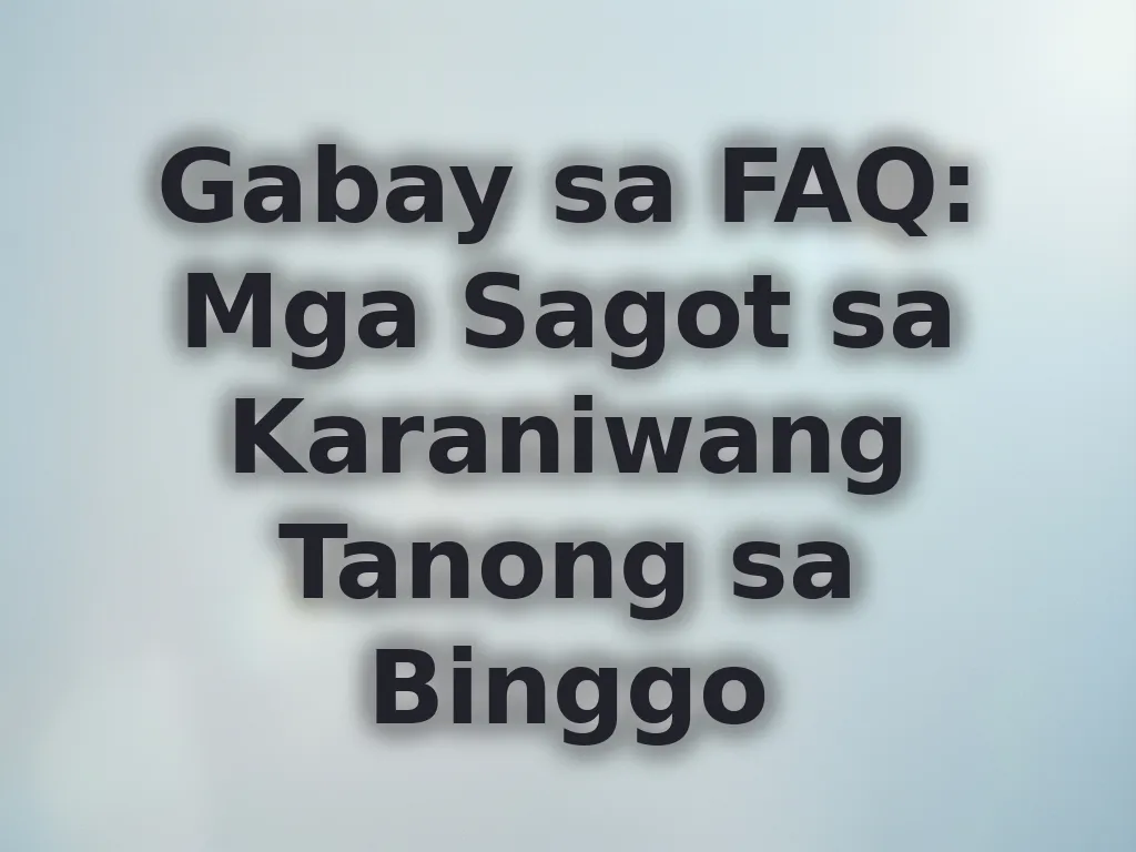 Gabay sa FAQ: Mga Sagot sa Karaniwang Tanong sa Binggo