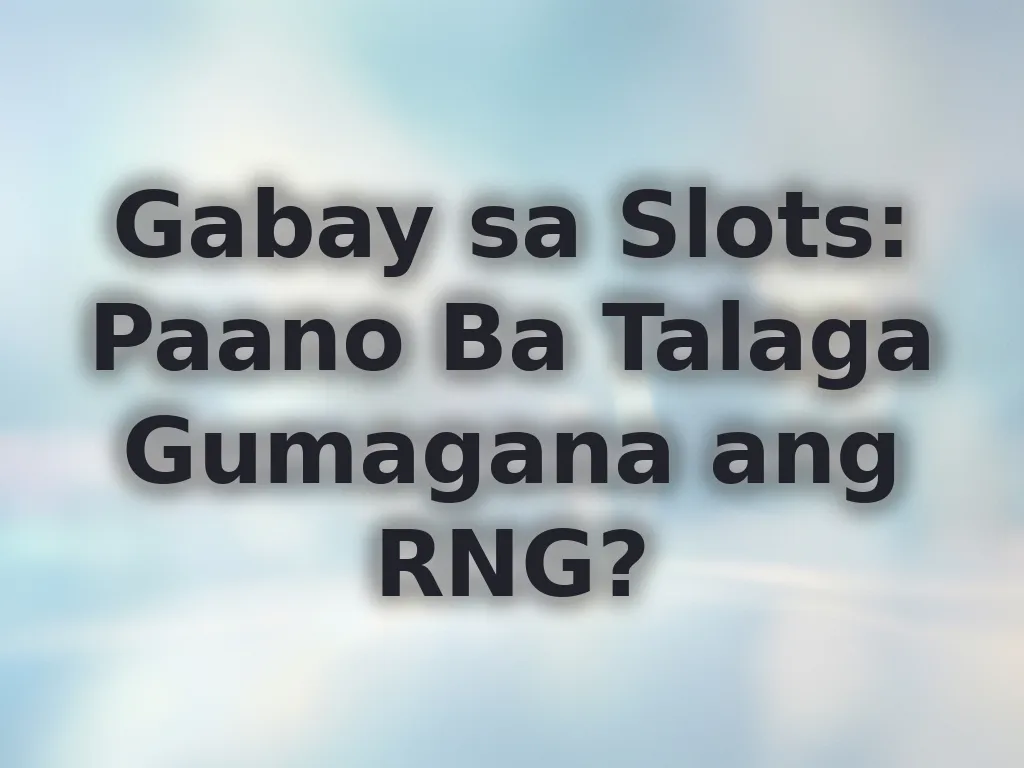 Gabay sa Slots: Paano Ba Talaga Gumagana ang RNG?