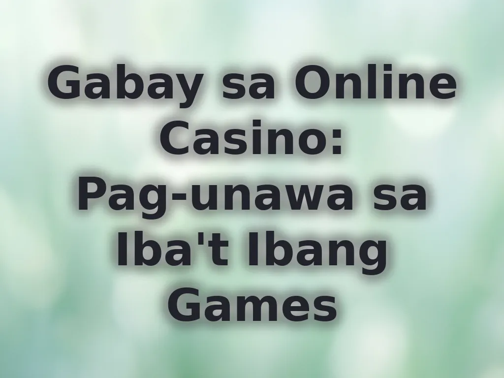 Gabay sa Online Casino: Pag-unawa sa Iba't Ibang Games
